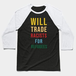 Will Trade Racists For Refugees Baseball T-Shirt